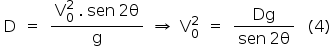 «math style=¨font-family:Tahoma¨ xmlns=¨http://www.w3.org/1998/Math/MathML¨»«mtable»«mtr»«mtd»«mi mathvariant=¨normal¨»D«/mi»«/mtd»«mtd»«mo»=«/mo»«/mtd»«mtd»«mfrac»«mrow»«msubsup»«mi mathvariant=¨normal¨»V«/mi»«mn»0«/mn»«mn»2«/mn»«/msubsup»«mo»§#160;«/mo»«mo».«/mo»«mo»§#160;«/mo»«mi»sen«/mi»«mo»§#160;«/mo»«mn»2«/mn»«mi mathvariant=¨normal¨»§#952;«/mi»«/mrow»«mi mathvariant=¨normal¨»g«/mi»«/mfrac»«/mtd»«mtd»«mo»§#8658;«/mo»«/mtd»«mtd»«msubsup»«mi mathvariant=¨normal¨»V«/mi»«mn»0«/mn»«mn»2«/mn»«/msubsup»«/mtd»«mtd»«mo»=«/mo»«/mtd»«mtd»«mfrac»«mi»Dg«/mi»«mrow»«mi»sen«/mi»«mo»§#160;«/mo»«mn»2«/mn»«mi mathvariant=¨normal¨»§#952;«/mi»«/mrow»«/mfrac»«mo»§#160;«/mo»«mo»§#160;«/mo»«mo»§#160;«/mo»«mo»(«/mo»«mn»4«/mn»«mo»)«/mo»«/mtd»«/mtr»«/mtable»«/math»