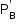 «math style=¨font-family:Tahoma¨ xmlns=¨http://www.w3.org/1998/Math/MathML¨»«mstyle mathsize=¨14px¨»«msubsup»«mi mathvariant=¨normal¨»P«/mi»«mi mathvariant=¨normal¨»B«/mi»«mo»`«/mo»«/msubsup»«/mstyle»«/math»