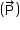 «math style=¨font-family:Tahoma¨ xmlns=¨http://www.w3.org/1998/Math/MathML¨»«mstyle mathsize=¨14px¨»«mfenced»«mover»«mi mathvariant=¨normal¨»P«/mi»«mo»§#x02192;«/mo»«/mover»«/mfenced»«/mstyle»«/math»