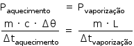 «math style=¨font-family:Tahoma¨ xmlns=¨http://www.w3.org/1998/Math/MathML¨»«mstyle mathsize=¨14px¨»«msub»«mi mathvariant=¨normal¨»P«/mi»«mi»aquecimento«/mi»«/msub»«mo»§#xA0;«/mo»«mo»§#xA0;«/mo»«mo»§#xA0;«/mo»«mo»§#xA0;«/mo»«mo»§#xA0;«/mo»«mo»=«/mo»«mo»§#xA0;«/mo»«msub»«mi mathvariant=¨normal¨»P«/mi»«mi»vaporiza§#xE7;§#xE3;o«/mi»«/msub»«mspace linebreak=¨newline¨/»«mfrac»«mrow»«mi mathvariant=¨normal¨»m«/mi»«mo»§#xA0;«/mo»«mo»§#xB7;«/mo»«mo»§#xA0;«/mo»«mi mathvariant=¨normal¨»c«/mi»«mo»§#xA0;«/mo»«mo»§#xB7;«/mo»«mo»§#xA0;«/mo»«mo»§#x2206;«/mo»«mi mathvariant=¨normal¨»§#x3B8;«/mi»«/mrow»«mrow»«mo»§#x2206;«/mo»«msub»«mi mathvariant=¨normal¨»t«/mi»«mi»aquecimento«/mi»«/msub»«/mrow»«/mfrac»«mo»§#xA0;«/mo»«mo»=«/mo»«mo»§#xA0;«/mo»«mfrac»«mrow»«mi mathvariant=¨normal¨»m«/mi»«mo»§#xA0;«/mo»«mo»§#xB7;«/mo»«mo»§#xA0;«/mo»«mi mathvariant=¨normal¨»L«/mi»«/mrow»«mrow»«mo»§#x2206;«/mo»«msub»«mi mathvariant=¨normal¨»t«/mi»«mi»vaporiza§#xE7;§#xE3;o«/mi»«/msub»«/mrow»«/mfrac»«/mstyle»«/math»