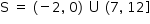 «math style=¨font-family:Tahoma¨ xmlns=¨http://www.w3.org/1998/Math/MathML¨»«mstyle mathsize=¨14px¨»«mrow»«mi mathvariant=¨normal¨»S«/mi»«mo»§#xA0;«/mo»«mo»=«/mo»«mo»§#xA0;«/mo»«mo»(«/mo»«mo»-«/mo»«mn»2«/mn»«mo»,«/mo»«mo»§#xA0;«/mo»«mn»0«/mn»«mo»)«/mo»«mo»§#xA0;«/mo»«mo»§#x222A;«/mo»«mo»§#xA0;«/mo»«mo»(«/mo»«mn»7«/mn»«mo»,«/mo»«mo»§#xA0;«/mo»«mn»12«/mn»«mo»]«/mo»«/mrow»«/mstyle»«/math»