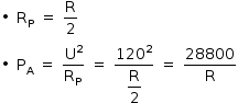 «math style=¨font-family:Tahoma¨ xmlns=¨http://www.w3.org/1998/Math/MathML¨»«mstyle mathsize=¨14px¨»«mo»§#x2219;«/mo»«mo»§#xA0;«/mo»«msub»«mi mathvariant=¨normal¨»R«/mi»«mi mathvariant=¨normal¨»P«/mi»«/msub»«mo»§#xA0;«/mo»«mo»=«/mo»«mo»§#xA0;«/mo»«mfrac»«mi mathvariant=¨normal¨»R«/mi»«mn»2«/mn»«/mfrac»«mspace linebreak=¨newline¨/»«mo»§#x2219;«/mo»«mo»§#xA0;«/mo»«msub»«mi mathvariant=¨normal¨»P«/mi»«mi mathvariant=¨normal¨»A«/mi»«/msub»«mo»§#xA0;«/mo»«mo»=«/mo»«mo»§#xA0;«/mo»«mfrac»«msup»«mi mathvariant=¨normal¨»U«/mi»«mn»2«/mn»«/msup»«msub»«mi mathvariant=¨normal¨»R«/mi»«mi mathvariant=¨normal¨»P«/mi»«/msub»«/mfrac»«mo»§#xA0;«/mo»«mo»=«/mo»«mo»§#xA0;«/mo»«mfrac»«msup»«mn»120«/mn»«mn»2«/mn»«/msup»«mstyle displaystyle=¨true¨»«mfrac»«mi mathvariant=¨normal¨»R«/mi»«mn»2«/mn»«/mfrac»«/mstyle»«/mfrac»«mo»§#xA0;«/mo»«mo»=«/mo»«mo»§#xA0;«/mo»«mfrac»«mn»28800«/mn»«mi mathvariant=¨normal¨»R«/mi»«/mfrac»«/mstyle»«/math»