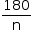 «math style=¨font-family:Tahoma¨ xmlns=¨http://www.w3.org/1998/Math/MathML¨»«mstyle mathsize=¨14px¨»«mfrac»«mn»180«/mn»«mi mathvariant=¨normal¨»n«/mi»«/mfrac»«/mstyle»«/math»