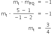 «math xmlns=¨http://www.w3.org/1998/Math/MathML¨»«mtable columnalign=¨right center left¨»«mtr»«mtd»«msub»«mi mathvariant=¨normal¨»m«/mi»«mi mathvariant=¨normal¨»t«/mi»«/msub»«mo»§#x000A0;«/mo»«mo»§#x000B7;«/mo»«mo»§#x000A0;«/mo»«msub»«mi mathvariant=¨normal¨»m«/mi»«mi»PQ«/mi»«/msub»«/mtd»«mtd»«mo»=«/mo»«/mtd»«mtd»«mo»-«/mo»«mn»1«/mn»«/mtd»«/mtr»«mtr»«mtd»«msub»«mi mathvariant=¨normal¨»m«/mi»«mi mathvariant=¨normal¨»t«/mi»«/msub»«mo»§#x000A0;«/mo»«mo»§#x000B7;«/mo»«mo»§#x000A0;«/mo»«mfrac»«mrow»«mn»5«/mn»«mo»§#x000A0;«/mo»«mo»-«/mo»«mo»§#x000A0;«/mo»«mn»1«/mn»«/mrow»«mrow»«mo»-«/mo»«mn»1«/mn»«mo»§#x000A0;«/mo»«mo»-«/mo»«mo»§#x000A0;«/mo»«mn»2«/mn»«/mrow»«/mfrac»«/mtd»«mtd»«mo»=«/mo»«/mtd»«mtd»«mo»-«/mo»«mn»1«/mn»«/mtd»«/mtr»«mtr»«mtd»«msub»«mi mathvariant=¨normal¨»m«/mi»«mi mathvariant=¨normal¨»t«/mi»«/msub»«/mtd»«mtd»«mo»=«/mo»«/mtd»«mtd»«mfrac»«mn»3«/mn»«mn»4«/mn»«/mfrac»«/mtd»«/mtr»«/mtable»«/math»