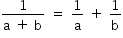 «math xmlns=¨http://www.w3.org/1998/Math/MathML¨»«mstyle mathsize=¨14px¨»«mrow»«mfrac»«mn»1«/mn»«mrow»«mi mathvariant=¨normal¨»a«/mi»«mo»§#xA0;«/mo»«mo»+«/mo»«mo»§#xA0;«/mo»«mi mathvariant=¨normal¨»b«/mi»«/mrow»«/mfrac»«mo»§#xA0;«/mo»«mo»=«/mo»«mo»§#xA0;«/mo»«mfrac»«mn»1«/mn»«mi mathvariant=¨normal¨»a«/mi»«/mfrac»«mo»§#xA0;«/mo»«mo»+«/mo»«mo»§#xA0;«/mo»«mfrac»«mn»1«/mn»«mi mathvariant=¨normal¨»b«/mi»«/mfrac»«/mrow»«/mstyle»«/math»