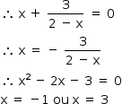 «math style=¨font-family:Tahoma¨ xmlns=¨http://www.w3.org/1998/Math/MathML¨»«mstyle mathsize=¨14px¨»«mrow»«mo»§#x2234;«/mo»«mo»§#xA0;«/mo»«mi mathvariant=¨normal¨»x«/mi»«mo»§#xA0;«/mo»«mo»+«/mo»«mo»§#xA0;«/mo»«mfrac»«mn»3«/mn»«mrow»«mn»2«/mn»«mo»§#xA0;«/mo»«mo»-«/mo»«mo»§#xA0;«/mo»«mi mathvariant=¨normal¨»x«/mi»«/mrow»«/mfrac»«mo»§#xA0;«/mo»«mo»=«/mo»«mo»§#xA0;«/mo»«mn»0«/mn»«mspace linebreak=¨newline¨/»«mo»§#x2234;«/mo»«mo»§#xA0;«/mo»«mi mathvariant=¨normal¨»x«/mi»«mo»§#xA0;«/mo»«mo»=«/mo»«mo»§#xA0;«/mo»«mo»-«/mo»«mo»§#xA0;«/mo»«mfrac»«mn»3«/mn»«mrow»«mn»2«/mn»«mo»§#xA0;«/mo»«mo»-«/mo»«mo»§#xA0;«/mo»«mi mathvariant=¨normal¨»x«/mi»«/mrow»«/mfrac»«mspace linebreak=¨newline¨/»«mo»§#x2234;«/mo»«mo»§#xA0;«/mo»«msup»«mi mathvariant=¨normal¨»x«/mi»«mn»2«/mn»«/msup»«mo»§#xA0;«/mo»«mo»-«/mo»«mo»§#xA0;«/mo»«mn»2«/mn»«mi mathvariant=¨normal¨»x«/mi»«mo»§#xA0;«/mo»«mo»-«/mo»«mo»§#xA0;«/mo»«mn»3«/mn»«mo»§#xA0;«/mo»«mo»=«/mo»«mo»§#xA0;«/mo»«mn»0«/mn»«mspace linebreak=¨newline¨/»«mi mathvariant=¨normal¨»x«/mi»«mo»§#xA0;«/mo»«mo»=«/mo»«mo»§#xA0;«/mo»«mo»-«/mo»«mn»1«/mn»«mo»§#xA0;«/mo»«mi»ou«/mi»«mo»§#xA0;«/mo»«mi mathvariant=¨normal¨»x«/mi»«mo»§#xA0;«/mo»«mo»=«/mo»«mo»§#xA0;«/mo»«mn»3«/mn»«/mrow»«/mstyle»«/math»