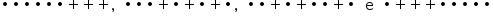 «math style=¨font-family:Tahoma¨ xmlns=¨http://www.w3.org/1998/Math/MathML¨»«mstyle mathsize=¨14px¨»«mo»§#x2219;«/mo»«mo»§#x2219;«/mo»«mo»§#x2219;«/mo»«mo»§#x2219;«/mo»«mo»§#x2219;«/mo»«mo»§#x2219;«/mo»«mo»+«/mo»«mo»+«/mo»«mo»+«/mo»«mo»,«/mo»«mo»§#xA0;«/mo»«mo»§#xA0;«/mo»«mo»§#x2219;«/mo»«mo»§#x2219;«/mo»«mo»§#x2219;«/mo»«mo»+«/mo»«mo»§#x2219;«/mo»«mo»+«/mo»«mo»§#x2219;«/mo»«mo»+«/mo»«mo»§#x2219;«/mo»«mo»,«/mo»«mo»§#xA0;«/mo»«mo»§#xA0;«/mo»«mo»§#x2219;«/mo»«mo»§#x2219;«/mo»«mo»+«/mo»«mo»§#x2219;«/mo»«mo»+«/mo»«mo»§#x2219;«/mo»«mo»§#x2219;«/mo»«mo»+«/mo»«mo»§#x2219;«/mo»«mo»§#xA0;«/mo»«mo»§#xA0;«/mo»«mi mathvariant=¨normal¨»e«/mi»«mo»§#xA0;«/mo»«mo»§#xA0;«/mo»«mo»§#x2219;«/mo»«mo»+«/mo»«mo»+«/mo»«mo»+«/mo»«mo»§#x2219;«/mo»«mo»§#x2219;«/mo»«mo»§#x2219;«/mo»«mo»§#x2219;«/mo»«mo»§#x2219;«/mo»«/mstyle»«/math»