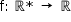 «math style=¨font-family:Tahoma¨ xmlns=¨http://www.w3.org/1998/Math/MathML¨»«mstyle mathsize=¨14px¨»«mrow»«mi mathvariant=¨normal¨»f«/mi»«mo»:«/mo»«mo»§#xA0;«/mo»«mi mathvariant=¨normal¨»§#x211D;«/mi»«mo»*«/mo»«mo»§#xA0;«/mo»«mo»§#x2192;«/mo»«mo»§#xA0;«/mo»«mi mathvariant=¨normal¨»§#x211D;«/mi»«/mrow»«/mstyle»«/math»