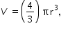 «math xmlns=¨http://www.w3.org/1998/Math/MathML¨»«mstyle mathsize=¨14px¨»«mrow»«mi»V«/mi»«mo»§#xA0;«/mo»«mo»=«/mo»«mfenced»«mfrac»«mn»4«/mn»«mn»3«/mn»«/mfrac»«/mfenced»«mo»§#xA0;«/mo»«msup»«mi»§#x3C0;r«/mi»«mn»3«/mn»«/msup»«mo»,«/mo»«/mrow»«/mstyle»«/math»