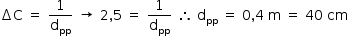 «math style=¨font-family:Tahoma¨ xmlns=¨http://www.w3.org/1998/Math/MathML¨»«mstyle mathsize=¨14px¨»«mrow»«mo»§#x2206;«/mo»«mi mathvariant=¨normal¨»C«/mi»«mo»§#xA0;«/mo»«mo»=«/mo»«mo»§#xA0;«/mo»«mfrac»«mn»1«/mn»«msub»«mi mathvariant=¨normal¨»d«/mi»«mi»pp«/mi»«/msub»«/mfrac»«mo»§#xA0;«/mo»«mo»§#x2192;«/mo»«mo»§#xA0;«/mo»«mn»2«/mn»«mo»,«/mo»«mn»5«/mn»«mo»§#xA0;«/mo»«mo»=«/mo»«mo»§#xA0;«/mo»«mfrac»«mn»1«/mn»«msub»«mi mathvariant=¨normal¨»d«/mi»«mi»pp«/mi»«/msub»«/mfrac»«mo»§#xA0;«/mo»«mo»§#x2234;«/mo»«mo»§#xA0;«/mo»«msub»«mi mathvariant=¨normal¨»d«/mi»«mi»pp«/mi»«/msub»«mo»§#xA0;«/mo»«mo»=«/mo»«mo»§#xA0;«/mo»«mn»0«/mn»«mo»,«/mo»«mn»4«/mn»«mo»§#xA0;«/mo»«mi mathvariant=¨normal¨»m«/mi»«mo»§#xA0;«/mo»«mo»=«/mo»«mo»§#xA0;«/mo»«mn»40«/mn»«mo»§#xA0;«/mo»«mi»cm«/mi»«/mrow»«/mstyle»«/math»