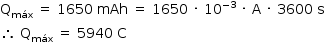 «math style=¨font-family:Tahoma¨ xmlns=¨http://www.w3.org/1998/Math/MathML¨»«mstyle mathsize=¨14px¨»«msub»«mi mathvariant=¨normal¨»Q«/mi»«mi»m§#xE1;x«/mi»«/msub»«mo»§#xA0;«/mo»«mo»=«/mo»«mo»§#xA0;«/mo»«mn»1650«/mn»«mo»§#xA0;«/mo»«mi»mAh«/mi»«mo»§#xA0;«/mo»«mo»=«/mo»«mo»§#xA0;«/mo»«mn»1650«/mn»«mo»§#xA0;«/mo»«mo»§#xB7;«/mo»«mo»§#xA0;«/mo»«msup»«mn»10«/mn»«mrow»«mo»-«/mo»«mn»3«/mn»«/mrow»«/msup»«mo»§#xA0;«/mo»«mo»§#xB7;«/mo»«mo»§#xA0;«/mo»«mi mathvariant=¨normal¨»A«/mi»«mo»§#xA0;«/mo»«mo»§#xB7;«/mo»«mo»§#xA0;«/mo»«mn»3600«/mn»«mo»§#xA0;«/mo»«mi mathvariant=¨normal¨»s«/mi»«mspace linebreak=¨newline¨/»«mo»§#x2234;«/mo»«mo»§#xA0;«/mo»«msub»«mi mathvariant=¨normal¨»Q«/mi»«mi»m§#xE1;x«/mi»«/msub»«mo»§#xA0;«/mo»«mo»=«/mo»«mo»§#xA0;«/mo»«mn»5940«/mn»«mo»§#xA0;«/mo»«mi mathvariant=¨normal¨»C«/mi»«/mstyle»«/math»