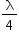 «math xmlns=¨http://www.w3.org/1998/Math/MathML¨»«mstyle mathsize=¨14px¨»«mfrac»«mi mathvariant=¨normal¨»§#955;«/mi»«mn»4«/mn»«/mfrac»«/mstyle»«/math»