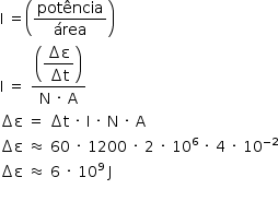 «math style=¨font-family:Tahoma¨ xmlns=¨http://www.w3.org/1998/Math/MathML¨»«mstyle mathsize=¨14px¨»«mi mathvariant=¨normal¨»I«/mi»«mo»§#x000A0;«/mo»«mo»=«/mo»«mfenced»«mfrac»«mi»pot§#x000EA;ncia«/mi»«mi»§#x000E1;rea«/mi»«/mfrac»«/mfenced»«mspace linebreak=¨newline¨/»«mi mathvariant=¨normal¨»I«/mi»«mo»§#x000A0;«/mo»«mo»=«/mo»«mo»§#x000A0;«/mo»«mfrac»«mfenced»«mstyle displaystyle=¨true¨»«mfrac»«mrow»«mo»§#x02206;«/mo»«mi mathvariant=¨normal¨»§#x003B5;«/mi»«/mrow»«mrow»«mo»§#x02206;«/mo»«mi mathvariant=¨normal¨»t«/mi»«/mrow»«/mfrac»«/mstyle»«/mfenced»«mrow»«mi mathvariant=¨normal¨»N«/mi»«mo»§#x000A0;«/mo»«mo»§#x000B7;«/mo»«mo»§#x000A0;«/mo»«mi mathvariant=¨normal¨»A«/mi»«/mrow»«/mfrac»«mspace linebreak=¨newline¨/»«mo»§#x02206;«/mo»«mi mathvariant=¨normal¨»§#x003B5;«/mi»«mo»§#x000A0;«/mo»«mo»=«/mo»«mo»§#x000A0;«/mo»«mo»§#x02206;«/mo»«mi mathvariant=¨normal¨»t«/mi»«mo»§#x000A0;«/mo»«mo»§#x000B7;«/mo»«mo»§#x000A0;«/mo»«mi mathvariant=¨normal¨»I«/mi»«mo»§#x000A0;«/mo»«mo»§#x000B7;«/mo»«mo»§#x000A0;«/mo»«mi mathvariant=¨normal¨»N«/mi»«mo»§#x000A0;«/mo»«mo»§#x000B7;«/mo»«mo»§#x000A0;«/mo»«mi mathvariant=¨normal¨»A«/mi»«mspace linebreak=¨newline¨/»«mo»§#x02206;«/mo»«mi mathvariant=¨normal¨»§#x003B5;«/mi»«mo»§#x000A0;«/mo»«mo»§#x02248;«/mo»«mo»§#x000A0;«/mo»«mn»60«/mn»«mo»§#x000A0;«/mo»«mo»§#x000B7;«/mo»«mo»§#x000A0;«/mo»«mn»1200«/mn»«mo»§#x000A0;«/mo»«mo»§#x000B7;«/mo»«mo»§#x000A0;«/mo»«mn»2«/mn»«mo»§#x000A0;«/mo»«mo»§#x000B7;«/mo»«mo»§#x000A0;«/mo»«msup»«mn»10«/mn»«mn»6«/mn»«/msup»«mo»§#x000A0;«/mo»«mo»§#x000B7;«/mo»«mo»§#x000A0;«/mo»«mn»4«/mn»«mo»§#x000A0;«/mo»«mo»§#x000B7;«/mo»«mo»§#x000A0;«/mo»«msup»«mn»10«/mn»«mrow»«mo»-«/mo»«mn»2«/mn»«/mrow»«/msup»«mspace linebreak=¨newline¨/»«mo»§#x02206;«/mo»«mi mathvariant=¨normal¨»§#x003B5;«/mi»«mo»§#x000A0;«/mo»«mo»§#x02248;«/mo»«mo»§#x000A0;«/mo»«mn»6«/mn»«mo»§#x000A0;«/mo»«mo»§#x000B7;«/mo»«mo»§#x000A0;«/mo»«msup»«mn»10«/mn»«mn»9«/mn»«/msup»«mo»§#x000A0;«/mo»«mi mathvariant=¨normal¨»J«/mi»«mspace linebreak=¨newline¨/»«/mstyle»«/math»
