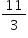 «math xmlns=¨http://www.w3.org/1998/Math/MathML¨»«mstyle mathsize=¨14px¨»«mfrac»«mn»11«/mn»«mn»3«/mn»«/mfrac»«/mstyle»«/math»
