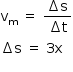 «math style=¨font-family:Tahoma¨ xmlns=¨http://www.w3.org/1998/Math/MathML¨»«mstyle mathsize=¨14px¨»«msub»«mi mathvariant=¨normal¨»v«/mi»«mi mathvariant=¨normal¨»m«/mi»«/msub»«mo»§#x000A0;«/mo»«mo»=«/mo»«mo»§#x000A0;«/mo»«mfrac»«mrow»«mo»§#x02206;«/mo»«mi mathvariant=¨normal¨»s«/mi»«/mrow»«mrow»«mo»§#x02206;«/mo»«mi mathvariant=¨normal¨»t«/mi»«/mrow»«/mfrac»«mspace linebreak=¨newline¨/»«mo»§#x02206;«/mo»«mi mathvariant=¨normal¨»s«/mi»«mo»§#x000A0;«/mo»«mo»=«/mo»«mo»§#x000A0;«/mo»«mn»3«/mn»«mi mathvariant=¨normal¨»x«/mi»«mspace linebreak=¨newline¨/»«/mstyle»«/math»