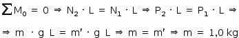 «math style=¨font-family:Tahoma¨ xmlns=¨http://www.w3.org/1998/Math/MathML¨»«mstyle mathsize=¨14px¨»«mrow»«munder»«mo»§#x2211;«/mo»«mrow/»«/munder»«msub»«mi mathvariant=¨normal¨»M«/mi»«mn»0«/mn»«/msub»«mo»§#xA0;«/mo»«mo»=«/mo»«mo»§#xA0;«/mo»«mn»0«/mn»«mo»§#xA0;«/mo»«mo»§#x21D2;«/mo»«mo»§#xA0;«/mo»«msub»«mi mathvariant=¨normal¨»N«/mi»«mn»2«/mn»«/msub»«mo»§#xA0;«/mo»«mo»§#xB7;«/mo»«mo»§#xA0;«/mo»«mi mathvariant=¨normal¨»L«/mi»«mo»§#xA0;«/mo»«mo»=«/mo»«mo»§#xA0;«/mo»«msub»«mi mathvariant=¨normal¨»N«/mi»«mn»1«/mn»«/msub»«mo»§#xA0;«/mo»«mo»§#xB7;«/mo»«mo»§#xA0;«/mo»«mi mathvariant=¨normal¨»L«/mi»«mo»§#xA0;«/mo»«mo»§#x21D2;«/mo»«mo»§#xA0;«/mo»«msub»«mi mathvariant=¨normal¨»P«/mi»«mn»2«/mn»«/msub»«mo»§#xA0;«/mo»«mo»§#xB7;«/mo»«mo»§#xA0;«/mo»«mi mathvariant=¨normal¨»L«/mi»«mo»§#xA0;«/mo»«mo»=«/mo»«mo»§#xA0;«/mo»«msub»«mi mathvariant=¨normal¨»P«/mi»«mn»1«/mn»«/msub»«mo»§#xA0;«/mo»«mo»§#xB7;«/mo»«mo»§#xA0;«/mo»«mi mathvariant=¨normal¨»L«/mi»«mo»§#xA0;«/mo»«mo»§#x21D2;«/mo»«mspace linebreak=¨newline¨/»«mo»§#x21D2;«/mo»«mo»§#xA0;«/mo»«mi mathvariant=¨normal¨»m«/mi»«mo»§#xA0;«/mo»«mo»§#xA0;«/mo»«mo»§#xB7;«/mo»«mo»§#xA0;«/mo»«mi mathvariant=¨normal¨»g«/mi»«mo»§#xA0;«/mo»«mo»§#xA0;«/mo»«mi mathvariant=¨normal¨»L«/mi»«mo»§#xA0;«/mo»«mo»=«/mo»«mo»§#xA0;«/mo»«mi mathvariant=¨normal¨»m«/mi»«mo»`«/mo»«mo»§#xA0;«/mo»«mo»§#xB7;«/mo»«mo»§#xA0;«/mo»«mi mathvariant=¨normal¨»g«/mi»«mo»§#xA0;«/mo»«mo»§#xA0;«/mo»«mi mathvariant=¨normal¨»L«/mi»«mo»§#xA0;«/mo»«mo»§#x21D2;«/mo»«mo»§#xA0;«/mo»«mi mathvariant=¨normal¨»m«/mi»«mo»§#xA0;«/mo»«mo»=«/mo»«mo»§#xA0;«/mo»«mi mathvariant=¨normal¨»m«/mi»«mo»`«/mo»«mo»§#xA0;«/mo»«mo»§#x21D2;«/mo»«mo»§#xA0;«/mo»«mi mathvariant=¨normal¨»m«/mi»«mo»§#xA0;«/mo»«mo»=«/mo»«mo»§#xA0;«/mo»«mn»1«/mn»«mo»,«/mo»«mn»0«/mn»«mo»§#xA0;«/mo»«mi»kg«/mi»«/mrow»«/mstyle»«/math»