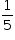 «math style=¨font-family:Tahoma¨ xmlns=¨http://www.w3.org/1998/Math/MathML¨»«mstyle mathsize=¨14px¨»«mfrac»«mn»1«/mn»«mn»5«/mn»«/mfrac»«/mstyle»«/math»