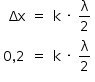 «math style=¨font-family:Tahoma¨ xmlns=¨http://www.w3.org/1998/Math/MathML¨»«mstyle mathsize=¨14px¨»«mtable columnalign=¨right center left¨»«mtr»«mtd»«mi»§#x394;x«/mi»«/mtd»«mtd»«mo»=«/mo»«/mtd»«mtd»«mi mathvariant=¨normal¨»k«/mi»«mo»§#xA0;«/mo»«mo»§#xB7;«/mo»«mo»§#xA0;«/mo»«mfrac»«mi mathvariant=¨normal¨»§#x3BB;«/mi»«mn»2«/mn»«/mfrac»«/mtd»«/mtr»«mtr»«mtd»«mn»0«/mn»«mo»,«/mo»«mn»2«/mn»«/mtd»«mtd»«mo»=«/mo»«/mtd»«mtd»«mi mathvariant=¨normal¨»k«/mi»«mo»§#xA0;«/mo»«mo»§#xB7;«/mo»«mo»§#xA0;«/mo»«mfrac»«mi mathvariant=¨normal¨»§#x3BB;«/mi»«mn»2«/mn»«/mfrac»«/mtd»«/mtr»«/mtable»«/mstyle»«/math»
