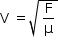 «math style=¨font-family:Tahoma¨ xmlns=¨http://www.w3.org/1998/Math/MathML¨»«mstyle mathsize=¨14px¨»«mrow»«mi mathvariant=¨normal¨»V«/mi»«mo»§#xA0;«/mo»«mo»=«/mo»«msqrt»«mfrac»«mi mathvariant=¨normal¨»F«/mi»«mi mathvariant=¨normal¨»§#x3BC;«/mi»«/mfrac»«/msqrt»«/mrow»«/mstyle»«/math»