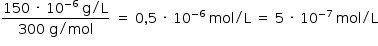 «math style=¨font-family:Tahoma¨ xmlns=¨http://www.w3.org/1998/Math/MathML¨»«mstyle mathsize=¨14px¨»«mrow»«mfrac»«mrow»«mn»150«/mn»«mo»§#xA0;«/mo»«mo»§#xB7;«/mo»«mo»§#xA0;«/mo»«msup»«mn»10«/mn»«mrow»«mo»-«/mo»«mn»6«/mn»«/mrow»«/msup»«mo»§#xA0;«/mo»«mi mathvariant=¨normal¨»g«/mi»«mo»/«/mo»«mi mathvariant=¨normal¨»L«/mi»«/mrow»«mrow»«mn»300«/mn»«mo»§#xA0;«/mo»«mi mathvariant=¨normal¨»g«/mi»«mo»/«/mo»«mi»mol«/mi»«/mrow»«/mfrac»«mo»§#xA0;«/mo»«mo»=«/mo»«mo»§#xA0;«/mo»«mn»0«/mn»«mo»,«/mo»«mn»5«/mn»«mo»§#xA0;«/mo»«mo»§#xB7;«/mo»«mo»§#xA0;«/mo»«msup»«mn»10«/mn»«mrow»«mo»-«/mo»«mn»6«/mn»«/mrow»«/msup»«mo»§#xA0;«/mo»«mi»mol«/mi»«mo»/«/mo»«mi mathvariant=¨normal¨»L«/mi»«mo»§#xA0;«/mo»«mo»=«/mo»«mo»§#xA0;«/mo»«mn»5«/mn»«mo»§#xA0;«/mo»«mo»§#xB7;«/mo»«mo»§#xA0;«/mo»«msup»«mn»10«/mn»«mrow»«mo»-«/mo»«mn»7«/mn»«/mrow»«/msup»«mo»§#xA0;«/mo»«mi»mol«/mi»«mo»/«/mo»«mi mathvariant=¨normal¨»L«/mi»«/mrow»«/mstyle»«/math»
