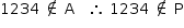 «math style=¨font-family:Tahoma¨ xmlns=¨http://www.w3.org/1998/Math/MathML¨»«mstyle mathsize=¨14px¨»«mrow»«mn»1234«/mn»«mo»§#xA0;«/mo»«mo»§#x2209;«/mo»«mo»§#xA0;«/mo»«mi mathvariant=¨normal¨»A«/mi»«mo»§#xA0;«/mo»«mo»§#xA0;«/mo»«mo»§#xA0;«/mo»«mo»§#x2234;«/mo»«mo»§#xA0;«/mo»«mn»1234«/mn»«mo»§#xA0;«/mo»«mo»§#x2209;«/mo»«mo»§#xA0;«/mo»«mi mathvariant=¨normal¨»P«/mi»«/mrow»«/mstyle»«/math»