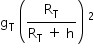 «math xmlns=¨http://www.w3.org/1998/Math/MathML¨»«mstyle mathsize=¨14px¨»«mrow»«msub»«mi mathvariant=¨normal¨»g«/mi»«mi mathvariant=¨normal¨»T«/mi»«/msub»«mo»§#xA0;«/mo»«mfenced»«mfrac»«msub»«mi mathvariant=¨normal¨»R«/mi»«mi mathvariant=¨normal¨»T«/mi»«/msub»«mrow»«msub»«mi mathvariant=¨normal¨»R«/mi»«mi mathvariant=¨normal¨»T«/mi»«/msub»«mo»§#xA0;«/mo»«mo»+«/mo»«mo»§#xA0;«/mo»«mi mathvariant=¨normal¨»h«/mi»«/mrow»«/mfrac»«/mfenced»«msup»«mo»§#xA0;«/mo»«mn»2«/mn»«/msup»«/mrow»«/mstyle»«/math»