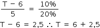 «math style=¨font-family:Tahoma¨ xmlns=¨http://www.w3.org/1998/Math/MathML¨»«mstyle mathsize=¨14px¨»«mfrac»«mrow»«mi mathvariant=¨normal¨»T«/mi»«mo»§#xA0;«/mo»«mo»-«/mo»«mo»§#xA0;«/mo»«mn»6«/mn»«/mrow»«mn»5«/mn»«/mfrac»«mo»§#xA0;«/mo»«mo»=«/mo»«mo»§#xA0;«/mo»«mfrac»«mrow»«mn»10«/mn»«mo»%«/mo»«/mrow»«mrow»«mn»20«/mn»«mo»%«/mo»«/mrow»«/mfrac»«mspace linebreak=¨newline¨/»«mi mathvariant=¨normal¨»T«/mi»«mo»§#xA0;«/mo»«mo»-«/mo»«mo»§#xA0;«/mo»«mn»6«/mn»«mo»§#xA0;«/mo»«mo»=«/mo»«mo»§#xA0;«/mo»«mn»2«/mn»«mo»,«/mo»«mn»5«/mn»«mo»§#xA0;«/mo»«mo»§#x2234;«/mo»«mo»§#xA0;«/mo»«mi mathvariant=¨normal¨»T«/mi»«mo»§#xA0;«/mo»«mo»=«/mo»«mo»§#xA0;«/mo»«mn»6«/mn»«mo»§#xA0;«/mo»«mo»+«/mo»«mo»§#xA0;«/mo»«mn»2«/mn»«mo»,«/mo»«mn»5«/mn»«/mstyle»«/math»