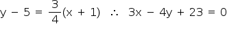 «math style=¨font-family:Tahoma¨ xmlns=¨http://www.w3.org/1998/Math/MathML¨»«mi mathvariant=¨normal¨»y«/mi»«mo»§#x000A0;«/mo»«mo»-«/mo»«mo»§#x000A0;«/mo»«mn»5«/mn»«mo»§#x000A0;«/mo»«mo»=«/mo»«mo»§#x000A0;«/mo»«mfrac»«mn»3«/mn»«mn»4«/mn»«/mfrac»«mo»(«/mo»«mi mathvariant=¨normal¨»x«/mi»«mo»§#x000A0;«/mo»«mo»+«/mo»«mo»§#x000A0;«/mo»«mn»1«/mn»«mo»)«/mo»«mo»§#x000A0;«/mo»«mo»§#x000A0;«/mo»«mo»§#x000A0;«/mo»«mo»§#x02234;«/mo»«mo»§#x000A0;«/mo»«mo»§#x000A0;«/mo»«mo»§#x000A0;«/mo»«mn»3«/mn»«mi mathvariant=¨normal¨»x«/mi»«mo»§#x000A0;«/mo»«mo»-«/mo»«mo»§#x000A0;«/mo»«mn»4«/mn»«mi mathvariant=¨normal¨»y«/mi»«mo»§#x000A0;«/mo»«mo»+«/mo»«mo»§#x000A0;«/mo»«mn»23«/mn»«mo»§#x000A0;«/mo»«mo»=«/mo»«mo»§#x000A0;«/mo»«mn»0«/mn»«/math»
