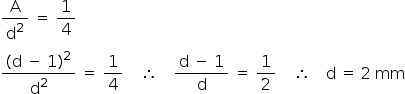 «math style=¨font-family:Tahoma¨ xmlns=¨http://www.w3.org/1998/Math/MathML¨»«mfrac»«mi mathvariant=¨normal¨»A«/mi»«msup»«mi mathvariant=¨normal¨»d«/mi»«mn»2«/mn»«/msup»«/mfrac»«mo»§#160;«/mo»«mo»=«/mo»«mo»§#160;«/mo»«mfrac»«mn»1«/mn»«mn»4«/mn»«/mfrac»«mspace linebreak=¨newline¨/»«mfrac»«mrow»«mo»(«/mo»«mi mathvariant=¨normal¨»d«/mi»«mo»§#160;«/mo»«mo»-«/mo»«mo»§#160;«/mo»«mn»1«/mn»«msup»«mo»)«/mo»«mn»2«/mn»«/msup»«/mrow»«msup»«mi mathvariant=¨normal¨»d«/mi»«mn»2«/mn»«/msup»«/mfrac»«mo»§#160;«/mo»«mo»=«/mo»«mo»§#160;«/mo»«mfrac»«mn»1«/mn»«mn»4«/mn»«/mfrac»«mo»§#160;«/mo»«mo»§#160;«/mo»«mo»§#160;«/mo»«mo»§#160;«/mo»«mo»§#8756;«/mo»«mo»§#160;«/mo»«mo»§#160;«/mo»«mo»§#160;«/mo»«mo»§#160;«/mo»«mfrac»«mrow»«mi mathvariant=¨normal¨»d«/mi»«mo»§#160;«/mo»«mo»-«/mo»«mo»§#160;«/mo»«mn»1«/mn»«/mrow»«mi mathvariant=¨normal¨»d«/mi»«/mfrac»«mo»§#160;«/mo»«mo»=«/mo»«mo»§#160;«/mo»«mfrac»«mn»1«/mn»«mn»2«/mn»«/mfrac»«mo»§#160;«/mo»«mo»§#160;«/mo»«mo»§#160;«/mo»«mo»§#160;«/mo»«mo»§#8756;«/mo»«mo»§#160;«/mo»«mo»§#160;«/mo»«mo»§#160;«/mo»«mo»§#160;«/mo»«mi mathvariant=¨normal¨»d«/mi»«mo»§#160;«/mo»«mo»=«/mo»«mo»§#160;«/mo»«mn»2«/mn»«mo»§#160;«/mo»«mi»mm«/mi»«/math»