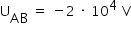 «math xmlns=¨http://www.w3.org/1998/Math/MathML¨»«msub»«mi mathvariant=¨normal¨ mathsize=¨14px¨»U«/mi»«mi mathsize=¨14px¨»AB«/mi»«/msub»«mo mathsize=¨14px¨»§#xA0;«/mo»«mo mathsize=¨14px¨»=«/mo»«mo mathsize=¨14px¨»§#xA0;«/mo»«mo mathsize=¨14px¨»-«/mo»«mn mathsize=¨14px¨»2«/mn»«mo mathsize=¨14px¨»§#xA0;«/mo»«mo mathsize=¨14px¨»§#xB7;«/mo»«mo mathsize=¨14px¨»§#xA0;«/mo»«msup»«mn mathsize=¨14px¨»10«/mn»«mn mathsize=¨14px¨»4«/mn»«/msup»«mo mathsize=¨14px¨»§#xA0;«/mo»«mi mathvariant=¨normal¨ mathsize=¨14px¨»V«/mi»«/math»