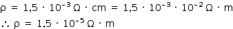 «math style=¨font-family:Tahoma¨ xmlns=¨http://www.w3.org/1998/Math/MathML¨»«mstyle mathsize=¨14px¨»«mrow»«mi mathvariant=¨normal¨»§#x3C1;«/mi»«mo»§#xA0;«/mo»«mo»=«/mo»«mo»§#xA0;«/mo»«mn»1«/mn»«mo»,«/mo»«mn»5«/mn»«mo»§#xA0;«/mo»«mo»§#xB7;«/mo»«mo»§#xA0;«/mo»«msup»«mn»10«/mn»«mrow»«mo»§#x2013;«/mo»«mn»3«/mn»«/mrow»«/msup»«mo»§#xA0;«/mo»«mi mathvariant=¨normal¨»§#x3A9;«/mi»«mo»§#xA0;«/mo»«mo»§#xB7;«/mo»«mo»§#xA0;«/mo»«mi»cm«/mi»«mo»§#xA0;«/mo»«mo»=«/mo»«mo»§#xA0;«/mo»«mn»1«/mn»«mo»,«/mo»«mn»5«/mn»«mo»§#xA0;«/mo»«mo»§#xB7;«/mo»«mo»§#xA0;«/mo»«msup»«mn»10«/mn»«mrow»«mo»§#x2013;«/mo»«mn»3«/mn»«/mrow»«/msup»«mo»§#xA0;«/mo»«mo»§#xB7;«/mo»«mo»§#xA0;«/mo»«msup»«mn»10«/mn»«mrow»«mo»§#x2013;«/mo»«mn»2«/mn»«/mrow»«/msup»«mo»§#xA0;«/mo»«mi mathvariant=¨normal¨»§#x3A9;«/mi»«mo»§#xA0;«/mo»«mo»§#xB7;«/mo»«mo»§#xA0;«/mo»«mi mathvariant=¨normal¨»m«/mi»«mspace linebreak=¨newline¨/»«mo»§#x2234;«/mo»«mo»§#xA0;«/mo»«mi mathvariant=¨normal¨»§#x3C1;«/mi»«mo»§#xA0;«/mo»«mo»=«/mo»«mo»§#xA0;«/mo»«mn»1«/mn»«mo»,«/mo»«mn»5«/mn»«mo»§#xA0;«/mo»«mo»§#xB7;«/mo»«mo»§#xA0;«/mo»«msup»«mn»10«/mn»«mrow»«mo»§#x2013;«/mo»«mn»5«/mn»«/mrow»«/msup»«mo»§#xA0;«/mo»«mi mathvariant=¨normal¨»§#x3A9;«/mi»«mo»§#xA0;«/mo»«mo»§#xB7;«/mo»«mo»§#xA0;«/mo»«mi mathvariant=¨normal¨»m«/mi»«/mrow»«/mstyle»«/math»
