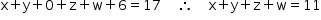 «math style=¨font-family:Tahoma¨ xmlns=¨http://www.w3.org/1998/Math/MathML¨»«mstyle mathsize=¨14px¨»«mrow»«mi mathvariant=¨normal¨»x«/mi»«mo»+«/mo»«mi mathvariant=¨normal¨»y«/mi»«mo»+«/mo»«mn»0«/mn»«mo»+«/mo»«mi mathvariant=¨normal¨»z«/mi»«mo»+«/mo»«mi mathvariant=¨normal¨»w«/mi»«mo»+«/mo»«mn»6«/mn»«mo»=«/mo»«mn»17«/mn»«mo»§#x000A0;«/mo»«mo»§#x000A0;«/mo»«mo»§#x000A0;«/mo»«mo»§#x000A0;«/mo»«mo»§#x02234;«/mo»«mo»§#x000A0;«/mo»«mo»§#x000A0;«/mo»«mo»§#x000A0;«/mo»«mo»§#x000A0;«/mo»«mi mathvariant=¨normal¨»x«/mi»«mo»+«/mo»«mi mathvariant=¨normal¨»y«/mi»«mo»+«/mo»«mi mathvariant=¨normal¨»z«/mi»«mo»+«/mo»«mi mathvariant=¨normal¨»w«/mi»«mo»=«/mo»«mn»11«/mn»«/mrow»«/mstyle»«/math»