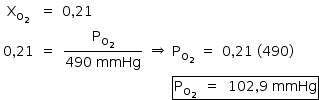 «math style=¨font-family:Tahoma¨ xmlns=¨http://www.w3.org/1998/Math/MathML¨»«mstyle indentalign=¨left¨ mathsize=¨14px¨»«mtable columnalign=¨center center left center center center left¨»«mtr»«mtd»«msub»«mi mathvariant=¨normal¨»X«/mi»«msub»«mi mathvariant=¨normal¨»O«/mi»«mn»2«/mn»«/msub»«/msub»«/mtd»«mtd»«mo»=«/mo»«/mtd»«mtd»«mn»0«/mn»«mo»,«/mo»«mn»21«/mn»«/mtd»«mtd/»«mtd/»«mtd/»«mtd/»«/mtr»«mtr»«mtd»«mn»0«/mn»«mo»,«/mo»«mn»21«/mn»«/mtd»«mtd»«mo»=«/mo»«/mtd»«mtd»«mfrac»«msub»«mi mathvariant=¨normal¨»P«/mi»«msub»«mi mathvariant=¨normal¨»O«/mi»«mn»2«/mn»«/msub»«/msub»«mrow»«mn»490«/mn»«mo»§#xA0;«/mo»«mi»mmHg«/mi»«/mrow»«/mfrac»«/mtd»«mtd»«mo»§#x21D2;«/mo»«/mtd»«mtd»«msub»«mi mathvariant=¨normal¨»P«/mi»«msub»«mi mathvariant=¨normal¨»O«/mi»«mn»2«/mn»«/msub»«/msub»«/mtd»«mtd»«mo»=«/mo»«/mtd»«mtd»«mn»0«/mn»«mo»,«/mo»«mn»21«/mn»«mo»§#xA0;«/mo»«mo»(«/mo»«mn»490«/mn»«mo»)«/mo»«/mtd»«/mtr»«/mtable»«mspace linebreak=¨newline¨/»«mo»§#xA0;«/mo»«mo»§#xA0;«/mo»«mo»§#xA0;«/mo»«mo»§#xA0;«/mo»«mo»§#xA0;«/mo»«mo»§#xA0;«/mo»«mo»§#xA0;«/mo»«mo»§#xA0;«/mo»«mo»§#xA0;«/mo»«mo»§#xA0;«/mo»«mo»§#xA0;«/mo»«mo»§#xA0;«/mo»«mo»§#xA0;«/mo»«mo»§#xA0;«/mo»«mo»§#xA0;«/mo»«mo»§#xA0;«/mo»«mo»§#xA0;«/mo»«mo»§#xA0;«/mo»«mo»§#xA0;«/mo»«mo»§#xA0;«/mo»«mo»§#xA0;«/mo»«mo»§#xA0;«/mo»«mo»§#xA0;«/mo»«mo»§#xA0;«/mo»«mo»§#xA0;«/mo»«mo»§#xA0;«/mo»«mo»§#xA0;«/mo»«mo»§#xA0;«/mo»«mo»§#xA0;«/mo»«mo»§#xA0;«/mo»«mo»§#xA0;«/mo»«mo»§#xA0;«/mo»«mo»§#xA0;«/mo»«mo»§#xA0;«/mo»«mo»§#xA0;«/mo»«mo»§#xA0;«/mo»«mo»§#xA0;«/mo»«mo»§#xA0;«/mo»«mo»§#xA0;«/mo»«mo»§#xA0;«/mo»«mo»§#xA0;«/mo»«mo»§#xA0;«/mo»«mo»§#xA0;«/mo»«menclose notation=¨box¨»«msub»«mi mathvariant=¨normal¨»P«/mi»«msub»«mi mathvariant=¨normal¨»O«/mi»«mn»2«/mn»«/msub»«/msub»«mo»§#xA0;«/mo»«mo»§#xA0;«/mo»«mo»=«/mo»«mo»§#xA0;«/mo»«mo»§#xA0;«/mo»«mn»102«/mn»«mo»,«/mo»«mn»9«/mn»«mo»§#xA0;«/mo»«mi»mmHg«/mi»«/menclose»«/mstyle»«/math»