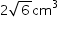 «math xmlns=¨http://www.w3.org/1998/Math/MathML¨»«mstyle mathsize=¨14px¨»«mrow»«mn»2«/mn»«msqrt»«mn»6«/mn»«/msqrt»«msup»«mi»cm«/mi»«mn»3«/mn»«/msup»«/mrow»«/mstyle»«/math»