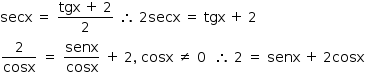 «math style=¨font-family:Tahoma¨ xmlns=¨http://www.w3.org/1998/Math/MathML¨»«mstyle mathsize=¨14px¨»«mi»secx«/mi»«mo»§#xA0;«/mo»«mo»=«/mo»«mo»§#xA0;«/mo»«mfrac»«mrow»«mi»tgx«/mi»«mo»§#xA0;«/mo»«mo»+«/mo»«mo»§#xA0;«/mo»«mn»2«/mn»«/mrow»«mn»2«/mn»«/mfrac»«mo»§#xA0;«/mo»«mo»§#x2234;«/mo»«mo»§#xA0;«/mo»«mn»2«/mn»«mi»secx«/mi»«mo»§#xA0;«/mo»«mo»=«/mo»«mo»§#xA0;«/mo»«mi»tgx«/mi»«mo»§#xA0;«/mo»«mo»+«/mo»«mo»§#xA0;«/mo»«mn»2«/mn»«mspace linebreak=¨newline¨/»«mfrac»«mn»2«/mn»«mi»cosx«/mi»«/mfrac»«mo»§#xA0;«/mo»«mo»=«/mo»«mo»§#xA0;«/mo»«mfrac»«mi»senx«/mi»«mi»cosx«/mi»«/mfrac»«mo»§#xA0;«/mo»«mo»+«/mo»«mo»§#xA0;«/mo»«mn»2«/mn»«mo»,«/mo»«mo»§#xA0;«/mo»«mi»cosx«/mi»«mo»§#xA0;«/mo»«mo»§#x2260;«/mo»«mo»§#xA0;«/mo»«mn»0«/mn»«mo»§#xA0;«/mo»«mo»§#xA0;«/mo»«mo»§#x2234;«/mo»«mo»§#xA0;«/mo»«mn»2«/mn»«mo»§#xA0;«/mo»«mo»=«/mo»«mo»§#xA0;«/mo»«mi»senx«/mi»«mo»§#xA0;«/mo»«mo»+«/mo»«mo»§#xA0;«/mo»«mn»2«/mn»«mi»cosx«/mi»«/mstyle»«/math»