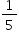 «math xmlns=¨http://www.w3.org/1998/Math/MathML¨»«mstyle mathsize=¨14px¨»«mfrac»«mn»1«/mn»«mn»5«/mn»«/mfrac»«/mstyle»«/math»