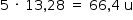 «math style=¨font-family:Tahoma¨ xmlns=¨http://www.w3.org/1998/Math/MathML¨»«mstyle mathsize=¨14px¨»«mrow»«mn»5«/mn»«mo»§#xA0;«/mo»«mo»§#xB7;«/mo»«mo»§#xA0;«/mo»«mn»13«/mn»«mo»,«/mo»«mn»28«/mn»«mo»§#xA0;«/mo»«mo»=«/mo»«mo»§#xA0;«/mo»«mn»66«/mn»«mo»,«/mo»«mn»4«/mn»«mo»§#xA0;«/mo»«mi mathvariant=¨normal¨»u«/mi»«/mrow»«/mstyle»«/math»