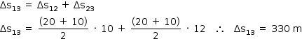 «math style=¨font-family:Tahoma¨ xmlns=¨http://www.w3.org/1998/Math/MathML¨»«mstyle mathsize=¨14px¨»«msub»«mi»§#x394;s«/mi»«mn»13«/mn»«/msub»«mo»§#xA0;«/mo»«mo»=«/mo»«mo»§#xA0;«/mo»«msub»«mi»§#x394;s«/mi»«mn»12«/mn»«/msub»«mo»§#xA0;«/mo»«mo»+«/mo»«mo»§#xA0;«/mo»«msub»«mi»§#x394;s«/mi»«mn»23«/mn»«/msub»«mspace linebreak=¨newline¨/»«msub»«mi»§#x394;s«/mi»«mn»13«/mn»«/msub»«mo»§#xA0;«/mo»«mo»=«/mo»«mo»§#xA0;«/mo»«mfrac»«mfenced»«mrow»«mn»20«/mn»«mo»§#xA0;«/mo»«mo»+«/mo»«mo»§#xA0;«/mo»«mn»10«/mn»«/mrow»«/mfenced»«mn»2«/mn»«/mfrac»«mo»§#xA0;«/mo»«mo»§#xB7;«/mo»«mo»§#xA0;«/mo»«mn»10«/mn»«mo»§#xA0;«/mo»«mo»+«/mo»«mo»§#xA0;«/mo»«mfrac»«mfenced»«mrow»«mn»20«/mn»«mo»§#xA0;«/mo»«mo»+«/mo»«mo»§#xA0;«/mo»«mn»10«/mn»«/mrow»«/mfenced»«mn»2«/mn»«/mfrac»«mo»§#xA0;«/mo»«mo»§#xB7;«/mo»«mo»§#xA0;«/mo»«mn»12«/mn»«mo»§#xA0;«/mo»«mo»§#xA0;«/mo»«mo»§#xA0;«/mo»«mo»§#x2234;«/mo»«mo»§#xA0;«/mo»«mo»§#xA0;«/mo»«mo»§#xA0;«/mo»«msub»«mi»§#x394;s«/mi»«mn»13«/mn»«/msub»«mo»§#xA0;«/mo»«mo»=«/mo»«mo»§#xA0;«/mo»«mn»330«/mn»«mo»§#xA0;«/mo»«mi mathvariant=¨normal¨»m«/mi»«/mstyle»«/math»