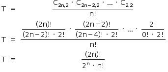 «math style=¨font-family:Tahoma¨ xmlns=¨http://www.w3.org/1998/Math/MathML¨»«mstyle mathsize=¨14px¨»«mtable»«mtr»«mtd»«mi mathvariant=¨normal¨»T«/mi»«/mtd»«mtd»«mo»=«/mo»«/mtd»«mtd»«mfrac»«mrow»«msub»«mi mathvariant=¨normal¨»C«/mi»«mrow»«mn»2«/mn»«mi mathvariant=¨normal¨»n«/mi»«mo»,«/mo»«mn»2«/mn»«/mrow»«/msub»«mo»§#xA0;«/mo»«mo»§#xB7;«/mo»«mo»§#xA0;«/mo»«msub»«mi mathvariant=¨normal¨»C«/mi»«mrow»«mn»2«/mn»«mi mathvariant=¨normal¨»n«/mi»«mo»-«/mo»«mn»2«/mn»«mo»,«/mo»«mn»2«/mn»«/mrow»«/msub»«mo»§#xA0;«/mo»«mo»§#xB7;«/mo»«mo»§#xA0;«/mo»«mo»§#x2026;«/mo»«mo»§#xA0;«/mo»«mo»§#xB7;«/mo»«mo»§#xA0;«/mo»«msub»«mi mathvariant=¨normal¨»C«/mi»«mrow»«mn»2«/mn»«mo»,«/mo»«mn»2«/mn»«/mrow»«/msub»«/mrow»«mrow»«mi mathvariant=¨normal¨»n«/mi»«mo»!«/mo»«/mrow»«/mfrac»«/mtd»«/mtr»«mtr»«mtd»«mi mathvariant=¨normal¨»T«/mi»«/mtd»«mtd»«mo»=«/mo»«/mtd»«mtd»«mfrac»«mstyle displaystyle=¨true¨»«mfrac»«mrow»«mo»(«/mo»«mn»2«/mn»«mi mathvariant=¨normal¨»n«/mi»«mo»)«/mo»«mo»!«/mo»«/mrow»«mrow»«mo»(«/mo»«mn»2«/mn»«mi mathvariant=¨normal¨»n«/mi»«mo»-«/mo»«mn»2«/mn»«mo»)«/mo»«mo»!«/mo»«mo»§#xA0;«/mo»«mo»§#xB7;«/mo»«mo»§#xA0;«/mo»«mn»2«/mn»«mo»!«/mo»«/mrow»«/mfrac»«mo»§#xA0;«/mo»«mo»§#xB7;«/mo»«mo»§#xA0;«/mo»«mfrac»«mrow»«mo»(«/mo»«mn»2«/mn»«mi mathvariant=¨normal¨»n«/mi»«mo»-«/mo»«mn»2«/mn»«mo»)«/mo»«mo»!«/mo»«/mrow»«mrow»«mo»(«/mo»«mn»2«/mn»«mi mathvariant=¨normal¨»n«/mi»«mo»-«/mo»«mn»4«/mn»«mo»)«/mo»«mo»!«/mo»«mo»§#xA0;«/mo»«mo»§#xB7;«/mo»«mo»§#xA0;«/mo»«mn»2«/mn»«mo»!«/mo»«/mrow»«/mfrac»«mo»§#xA0;«/mo»«mo»§#xB7;«/mo»«mo»§#xA0;«/mo»«mo»§#x2026;«/mo»«mo»§#xA0;«/mo»«mo»§#xB7;«/mo»«mo»§#xA0;«/mo»«mfrac»«mrow»«mn»2«/mn»«mo»!«/mo»«/mrow»«mrow»«mn»0«/mn»«mo»!«/mo»«mo»§#xA0;«/mo»«mo»§#xB7;«/mo»«mo»§#xA0;«/mo»«mn»2«/mn»«mo»!«/mo»«/mrow»«/mfrac»«/mstyle»«mrow»«mi mathvariant=¨normal¨»n«/mi»«mo»!«/mo»«/mrow»«/mfrac»«/mtd»«/mtr»«mtr»«mtd»«mi mathvariant=¨normal¨»T«/mi»«/mtd»«mtd»«mo»=«/mo»«/mtd»«mtd»«mfrac»«mrow»«mo»(«/mo»«mn»2«/mn»«mi mathvariant=¨normal¨»n«/mi»«mo»)«/mo»«mo»!«/mo»«/mrow»«mrow»«msup»«mn»2«/mn»«mi mathvariant=¨normal¨»n«/mi»«/msup»«mo»§#xA0;«/mo»«mo»§#xB7;«/mo»«mo»§#xA0;«/mo»«mi mathvariant=¨normal¨»n«/mi»«mo»!«/mo»«/mrow»«/mfrac»«/mtd»«/mtr»«/mtable»«/mstyle»«/math»