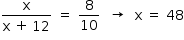 começar estilo tamanho matemático 14px numerador reto x sobre denominador reto x espaço mais espaço estreito 12 fim da fração espaço igual a espaço 8 sobre 10 espaço espaço seta para a direita espaço espaço reto x espaço igual a espaço 48 fim do estilo