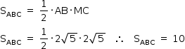 começar estilo tamanho matemático 14px reto S com ABC subscrito espaço igual a espaço 1 meio vezes AB vezes MC reto S com ABC subscrito espaço igual a espaço 1 meio vezes 2 raiz quadrada de 5 vezes 2 raiz quadrada de 5 espaço espaço espaço então espaço espaço espaço reto S com ABC subscrito espaço igual a espaço 10 fim do estilo
