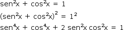 começar estilo tamanho matemático 14px sen ao quadrado reto x espaço mais espaço cos ao quadrado reto x espaço igual a espaço 1 abre parênteses sen ao quadrado reto x espaço mais espaço cos ao quadrado reto x fecha parênteses ao quadrado espaço igual a espaço 1 ao quadrado sen à potência de 4 reto x espaço mais espaço cos à potência de 4 reto x espaço mais espaço 2 espaço sen ao quadrado reto x espaço cos ao quadrado reto x espaço igual a espaço 1 fim do estilo