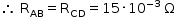 começar estilo tamanho matemático 14px então espaço reto R com AB subscrito igual a reto R com CD subscrito igual a 15 vezes 10 à potência de menos 3 fim do exponencial espaço reto ómega maiúsculo fim do estilo