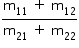 começar estilo tamanho matemático 14px numerador reto m com 11 subscrito espaço mais espaço reto m com 12 subscrito sobre denominador reto m com 21 subscrito espaço mais espaço reto m com 22 subscrito fim da fração fim do estilo