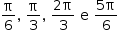começar estilo tamanho matemático 14px reto pi sobre 6 vírgula espaço reto pi sobre 3 vírgula espaço numerador 2 reto pi sobre denominador 3 fim da fração espaço reto e espaço numerador 5 reto pi sobre denominador 6 fim da fração fim do estilo