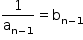 começar estilo tamanho matemático 14px 1 sobre reto a com reto n menos 1 subscrito fim do subscrito igual a reto b com reto n menos 1 subscrito fim do subscrito fim do estilo