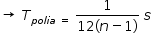 começar estilo tamanho matemático 14px seta para a direita espaço T com p o l i a espaço igual a subscrito fim do subscrito espaço numerador 1 sobre denominador 12 parêntese esquerdo n menos 1 parêntese direito fim da fração espaço s fim do estilo