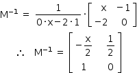 começar estilo tamanho matemático 14px reto M à potência de menos 1 fim do exponencial espaço igual a espaço numerador 1 sobre denominador 0 vezes reto x menos 2 vezes 1 fim da fração vezes abre colchetes tabela linha com célula com espaço espaço reto x fim da célula célula com espaço menos 1 fim da célula linha com célula com menos 2 fim da célula célula com espaço espaço 0 fim da célula fim da tabela fecha colchetes então espaço espaço espaço reto M à potência de menos 1 fim do exponencial espaço igual a espaço abre colchetes tabela linha com célula com menos reto x sobre 2 fim da célula célula com espaço espaço espaço 1 meio fim da célula linha com 1 célula com espaço espaço espaço 0 fim da célula fim da tabela fecha colchetes fim do estilo