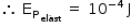 começar estilo tamanho matemático 14px então espaço reto E com reto P com elást subscrito subscrito fim do subscrito espaço igual a espaço 10 à potência de menos 4 fim do exponencial espaço reto J fim do estilo