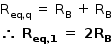 começar estilo tamanho matemático 14px reto R com eq vírgula reto q subscrito fim do subscrito espaço igual a espaço reto R com reto B subscrito espaço mais espaço reto R com reto B subscrito negrito então negrito espaço negrito R com negrito eq negrito vírgula negrito 1 subscrito fim do subscrito negrito espaço negrito igual a negrito espaço negrito 2 negrito R com negrito B subscrito fim do estilo